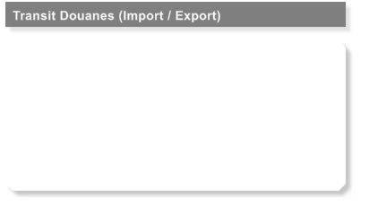 Transit Douanes (Import / Export)