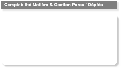 Comptabilité Matière & Gestion Parcs / Dépôts